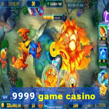 9999 game casino